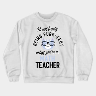 Math Teacher Cat Gifts for Cat Lovers - It ain't easy being Purr Fect Crewneck Sweatshirt